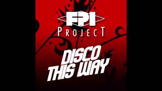 FPI Project  Disco This Way Radio Mix [upl. by Ikila]