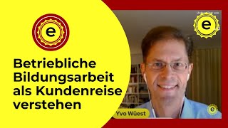 Betriebliche Bildungsarbeit als Kundenreise verstehen mit Yvo Wüest [upl. by Orville148]