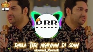 Dhola teri akhiyaan di sohn Punjabi song Nadeem Abbas SlowedReverbBass Boosted RBB [upl. by Ayra]