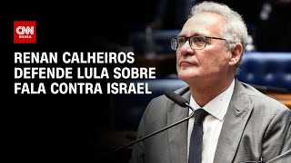 Renan Calheiros defende Lula sobre fala contra Israel  CNN 360º [upl. by Thibaut]