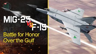 Mig25 Vs F15  Battle for Honor over the Gulf [upl. by Waldo9]