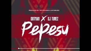 DOTMAN X DJ TUNEZ PEPESU OFFICIAL AUDIO [upl. by Rosa]