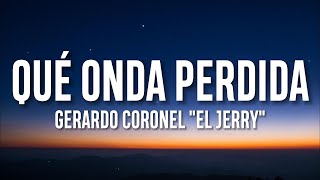 Gerardo Coronel quotEl Jerryquot  Qué onda Perdida LetraLyrics [upl. by Allehc]