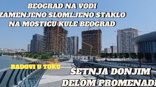 Beograd na vodi popravljeno slomljeno staklo Mostiću Kulešetnja donjim neotvorenim delom Promenade [upl. by Summons]