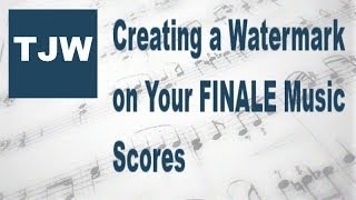 Creating a Watermark on Your FINALE Music Scores [upl. by Dew958]