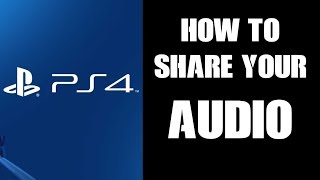 How To Share Your PS4 Party Game Chat Audio In Broadcasts Streams amp Recordings [upl. by Ibrahim995]