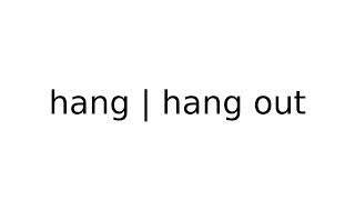 hang  hang out slang slangs english meaning meanings definition definitions [upl. by Wilmott]