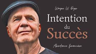 Wayne W Dyer  lintention du succès amp de labondance financière [upl. by Kulseth]