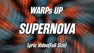 WARPs UP  SUPERNOVA（Lyric Video Full Size） [upl. by Levana]