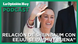 AMLO prevé una excelente relación entre Sheinbaum y el nuevo presidente de EEUU  La Opinión Hoy [upl. by Aryhs54]