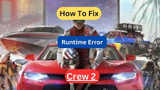 How to Fix quotThe Crew 2 Runtime Error This Application Has Requested [upl. by Eninaj102]