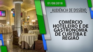 Aud de Dissídio  Comércio hoteleiro e de gastronomia de Curitiba e Região 01082018 [upl. by Akcimehs]