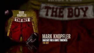 Mark Knopfler  Bad Day For A Knife Thrower The Boy EP [upl. by Yve944]