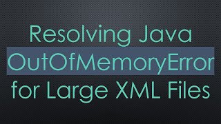 Resolving Java OutOfMemoryError for Large XML Files [upl. by Yahs]