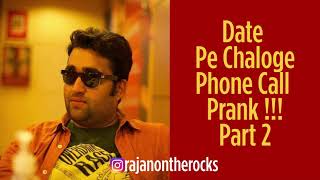 Date Pe Chaloge Phone Call Prank  Part 2  Audio Prank  Rajan on the Rocks [upl. by Anierdna]