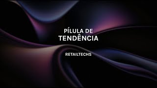 Pilula de tendência Retailtechs [upl. by Lerrud]