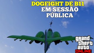 GTA ONLINE  DOGFIGHT DE B11 EM SESSÃO PUBLICA [upl. by Nikkie]