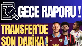 Gece raporu  Transferde son dakika [upl. by Lattonia]