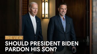 Should President Biden Pardon His Son  The View [upl. by Hayton]