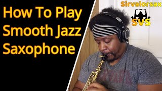 How To Play Smooth Jazz Saxophone [upl. by Englebert]