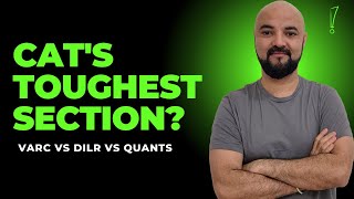 CATs Toughest Section VARC vs DILR vs Quants [upl. by Ainoyek]