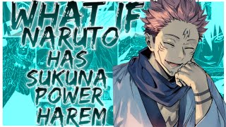 what if naruto has sukuna power harem [upl. by Rainger784]