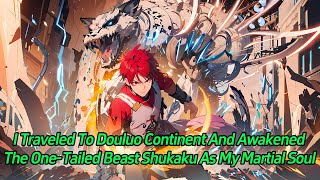 I traveled to Douluo Continent and awakened the OneTailed Beast Shukaku as my martial soul [upl. by Varden]