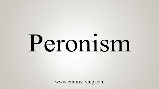 How To Say Peronism [upl. by Nnednarb277]