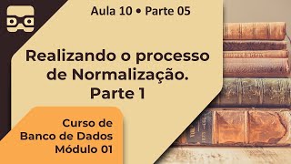 Realizando o processo de normalização pt1  Aula 10 • Parte 05 [upl. by Gennifer]