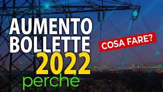 Aumento Bollette 2022 Perché e Cosa Fare [upl. by Ettenom281]