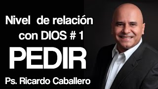 Predicas Cristianas  Niveles de Relación con Dios  Nivel 1  Pedir  Pastor Ricardo Caballero [upl. by Lehcyar]