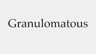 How to Pronounce Granulomatous [upl. by Alleon56]