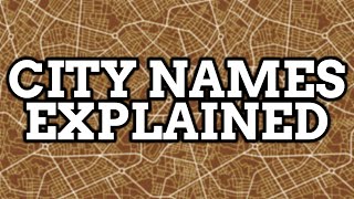 City Names Explained  Video Compilation [upl. by Aliakam638]