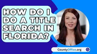 How Do I Do A Title Search In Florida  CountyOfficeorg [upl. by Sirtimed]