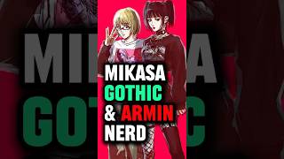 Mikasa Actually Gothic amp Armin Actually Nerd [upl. by Annocahs]