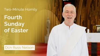 Fourth Sunday of Easter  TwoMinute Homily Dcn Russ Nelson [upl. by Eelloh]