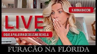 LIVE  FURAÇÃO NA FLÓRIDA  O QUE A PALAVRA DE DEUS ME REVELA  KARINA BACCHI [upl. by Nnylkcaj]