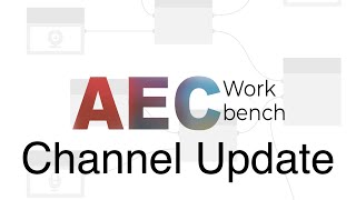 AEC Workbench Channel Update [upl. by Diahann492]