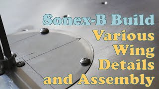 Sonex Build  Various Wing Details and Assembly [upl. by Bass]