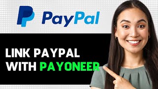 How To Link Paypal With Payoneer 2024 Step By Step Guide [upl. by Assener]