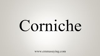 How To Say Corniche [upl. by Nauq651]