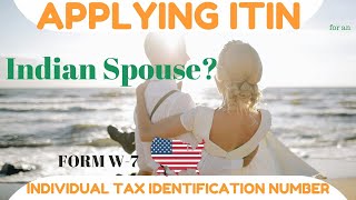 Applying ITIN for your Indian Spouse from India ITIN FORMW7 ustax [upl. by Iclek]