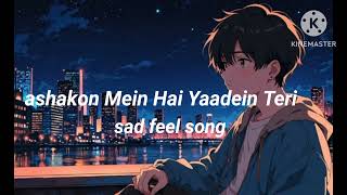 Ashkon Me Hai Yaade Teri 😔😔Slower Reverb Main Tere ishq Me Gumra hua  Feel Song  😭💔🥀 [upl. by Naenej]