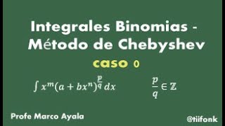 74 Integrales Binomias Método de Chebyshev caso 0 [upl. by Sax]