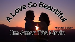 A Love So Beautiful Michael Bolton LETRA E TRADUÇÃO [upl. by Tavey378]