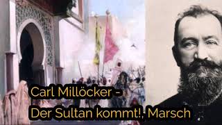 Carl Millöcker  Der Sultan kommt Marsch [upl. by Knick247]