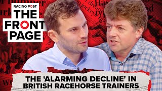 The ALARMING DECLINE in British racehorse trainers  The Front Page  Horse Racing News [upl. by Eserehc]