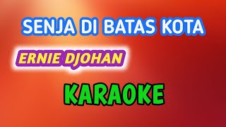 SENJA DI BATAS KOTA  ERNIE DJOHAN  KARAOKE Lagu Nostalgia  Lirik Lagu [upl. by Leeda]