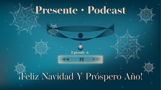 Presente Podcast  Season 1 Finale  Episode 6 Happy Holidays amp Happy New Years [upl. by Notsehc]