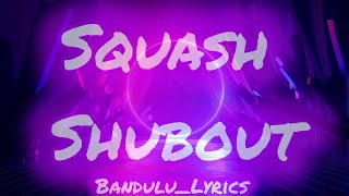 SquashShubout Lyrics [upl. by Acceber]